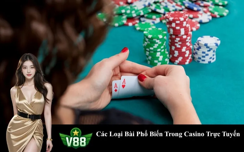 Các Loại Bài Phổ Biến Trong Casino Trực Tuyến